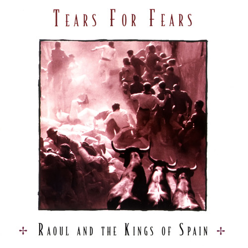 Tears for Fears' "Raoul and the Kings of Spain" album cover. [Formatted]